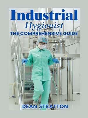cover image of Industrial Hygienist--The Comprehensive Guide